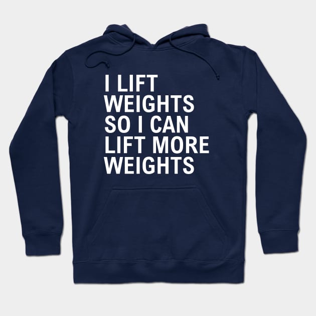 I Lift Weights So I Can Lift More Weights Hoodie by Texevod